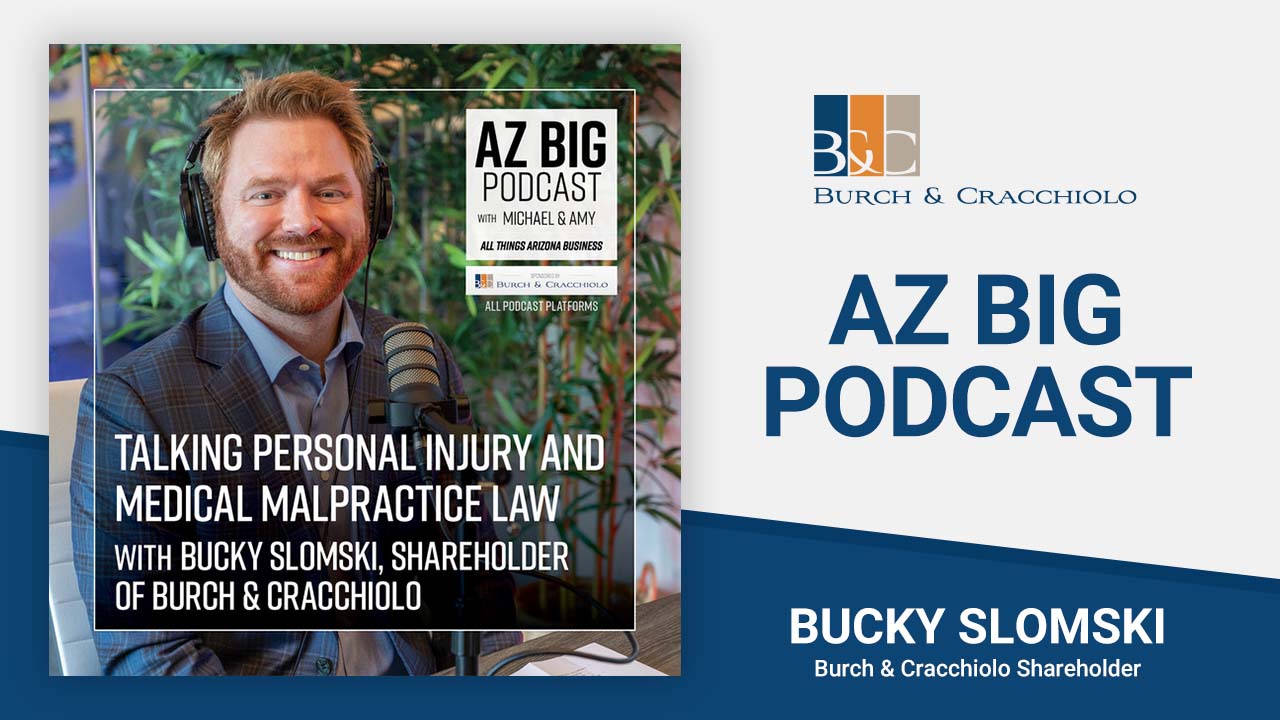 Bucky Slomski Talks Personal Injury And Medical Malpractice Law on the AZ  Big Podcast | Burch \u0026 Cracchiolo, P.A., image size:1280x720
